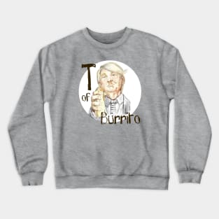 T of Burrito Crewneck Sweatshirt